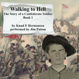 Walking to Hell: The Story of a Confederate Soldier, Knud E Hermansen