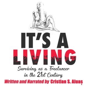 IT'S A LIVING: Surviving as a Freelancer in the 21st Century, The Ultimate Guide to Success for Artists and Creative Professionals, Cristian Aluas