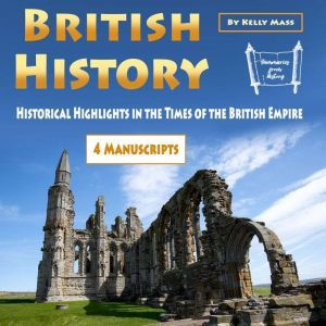 British History: Historical Highlights in the Times of the British Empire, Kelly Mass
