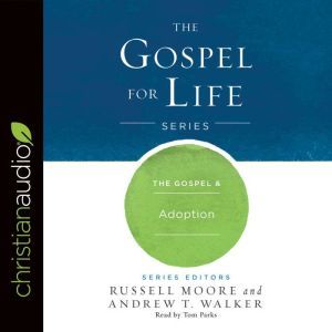 The Gospel & Adoption, Russell Moore