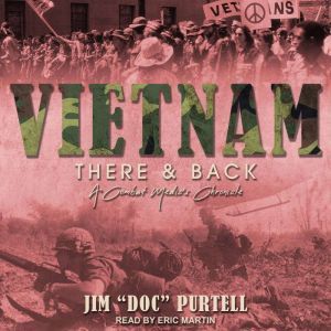 Vietnam: There & Back: A Combat Medic's Chronicle, Jim Doc Purtell