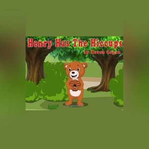 Henry Has The Hiccups: Henry With Family and  Friends Book One, Karen Cogan