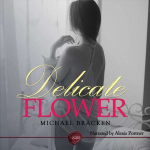 Delicate Flower: An Erotic Short Story, Michael Bracken