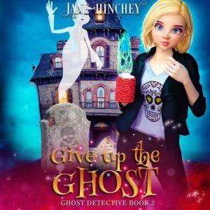 Give up the Ghost: A Paranormal Cozy Mystery Romance, Jane Hinchey