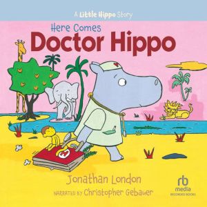 Here Comes Doctor Hippo, Jonathan London