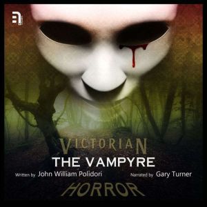 The Vampyre: A Victorian Horror Story, John William Polidori