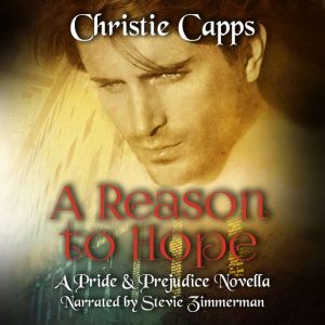 A Reason to Hope: A Pride & Prejudice Novella, Christie Capps