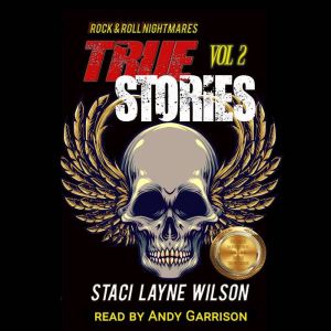 Rock & Roll Nightmares: True Stories, Volume 2: True Crime and Strange Stories About Rock Stars, Staci Layne Wilson
