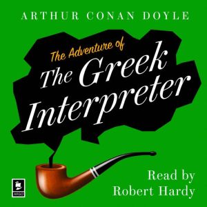The Adventure of the Greek Interpreter: A Sherlock Holmes Adventure, Arthur Conan Doyle