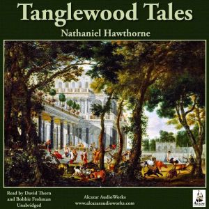 The Tanglewood Tales: Tanglewood Tales for Boys and Girls, Nathaniel Hawthorne
