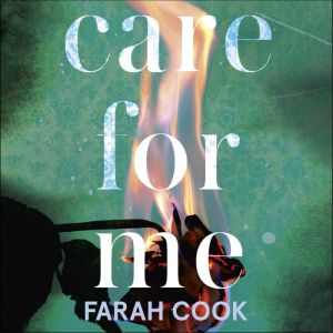 Care For Me: A tense and engrossing psychological thriller for fans of Clare Mackintosh, Farah Cook
