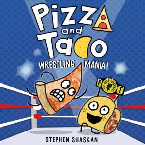 Pizza and Taco: Wrestling Mania!, Stephen Shaskan