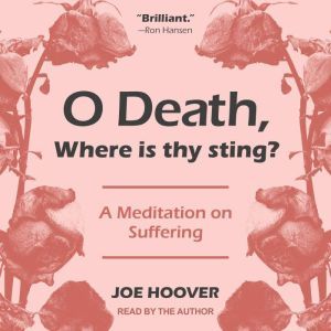 O Death, Where Is Thy Sting?: A Meditation on Suffering, SJ Hoover