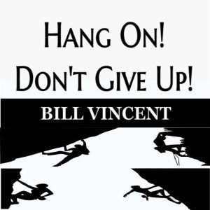 Hang On! Don't Give Up!, Bill Vincent