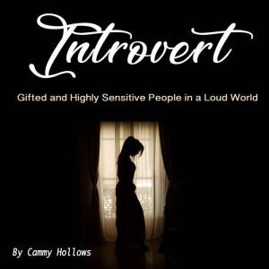Introvert: Gifted and Highly Sensitive People in a Loud World, Cammy Hollows