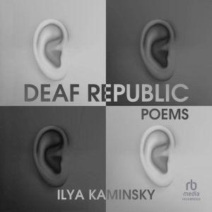 Deaf Republic: A Lyric Essay, Ilya Kaminsky