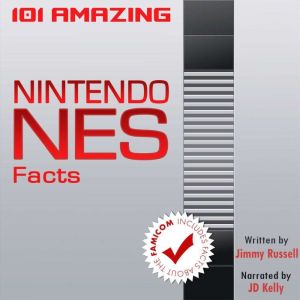 101 Amazing Nintendo NES Facts: ...including facts about the Famicom, Jimmy Russell