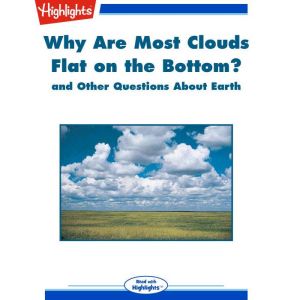 Why Are Most Clouds Flat on the Bottom?: and Other Questions About Earth, Highlights for Children