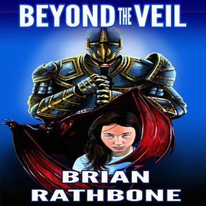 Beyond the Veil: A paranormal short story about a father's love, Brian Rathbone