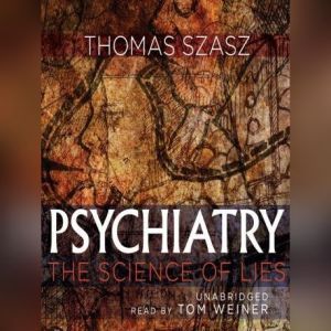Psychiatry: The Science of Lies, Thomas Szasz