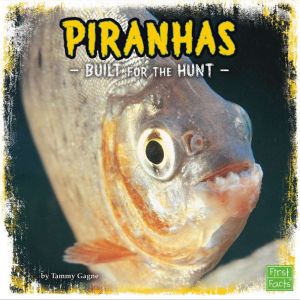 Piranhas: Built for the Hunt, Tammy Gagne