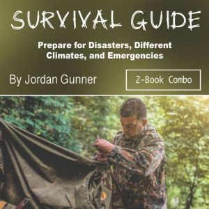 Survival Guide: Prepare for Disasters, Different Climates, and Emergencies, Jordan Gunner