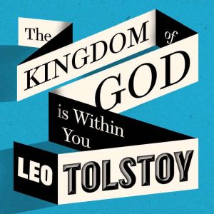 The Kingdom of God Is Within You, Leo Tolstoy