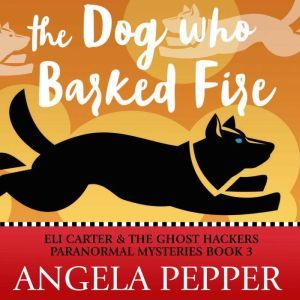 The Dog Who Barked Fire, Angela Pepper