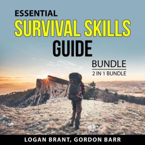Essential Survival Skills Guide Bundle, 2 in 1 Bundle: Outdoor Survival Skills and Survival 101, Logan Brant