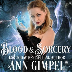 Blood and Sorcery: Paranormal Romance With a Steampunk Edge, Ann Gimpel