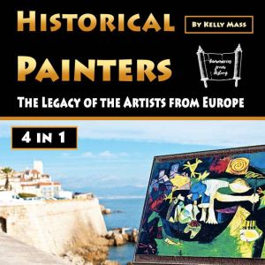 Historical Painters: The Legacy of the Artists from Europe, Kelly Mass