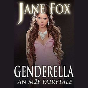 Genderella: An M2F Fairytale, Jane Fox