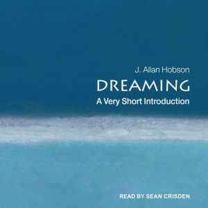 Dreaming: A Very Short Introduction, J. Allan Hobson