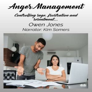 Anger Management: Controlling Anger And Frustration, Owen Jones