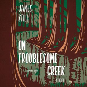 On Troublesome Creek: Stories, James Still