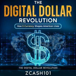 The Digital Dollar Revolution: How E-Currency Shapes American Lives, Zcash101