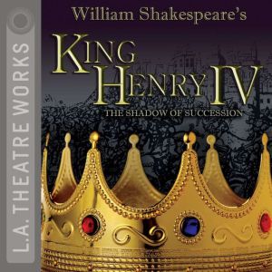 King Henry IV: The Shadow of Succession, William Shakespeare