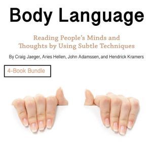 Body Language: Reading Peoples Minds and Thoughts by Using Subtle Techniques, Hendrick Kramers