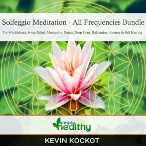 Solfeggio Meditation - All Frequencies Bundle: For Mindfulness, Stress Relief, Motivation, Focus, Deep Sleep, Relaxation, Anxiety, & Self Healing, simply healthy