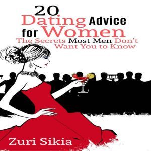 20 Dating Advice for Women: The Secrets Most Men Dont Want You to Know, Randy Bentinck
