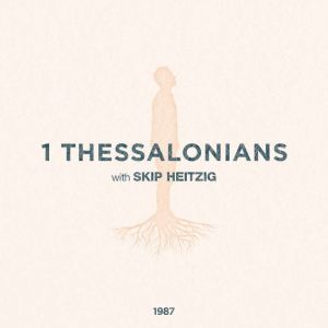 52 1 Thessalonians - 1987, Skip Heitzig