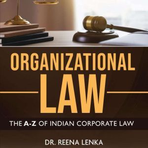 Organizational Law: The A-Z of Indian Corporate Law, Dr. Reena Lenka