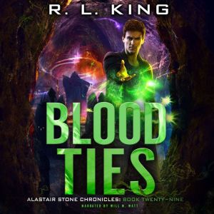 Blood Ties: Alastair Stone Chronicles Book 29, R. L. King