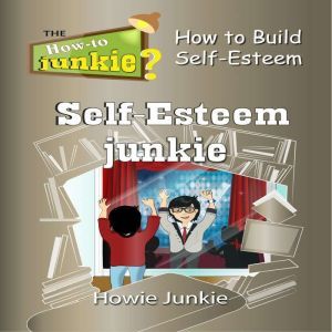 Self-Esteem Junkie, Howie Junkie