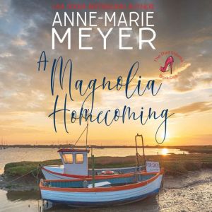 A Magnolia Homecoming: A Sweet, Small Town Story, Anne-Marie Meyer