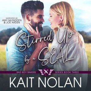Stirred Up by a SEAL: A Small Town Friends to Lovers Military Romance, Kait Nolan