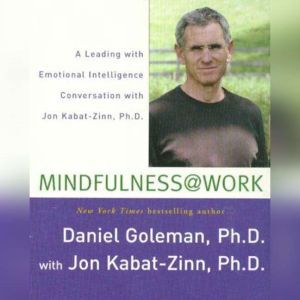 Mindfulness @ Work: A Leading with Emotional Intelligence Conversation with Jon Kabat-Zinn, Prof. Daniel Goleman, Ph.D.