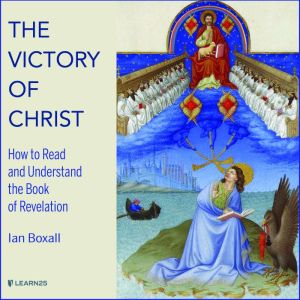 The Victory of Christ: How to Read and Understand the Book of Revelation, Ian Boxall