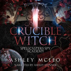 A Crucible Witch: A Supernatural Fantasy Academy Series, Ashley McLeo