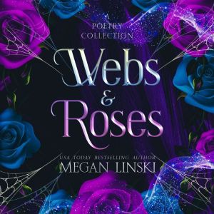 Webs & Roses: A Poetry Collection, Megan Linski